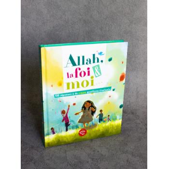 Enfant Allah, La Foi Et Moi : 100 Réponses à De Vraies Questions D